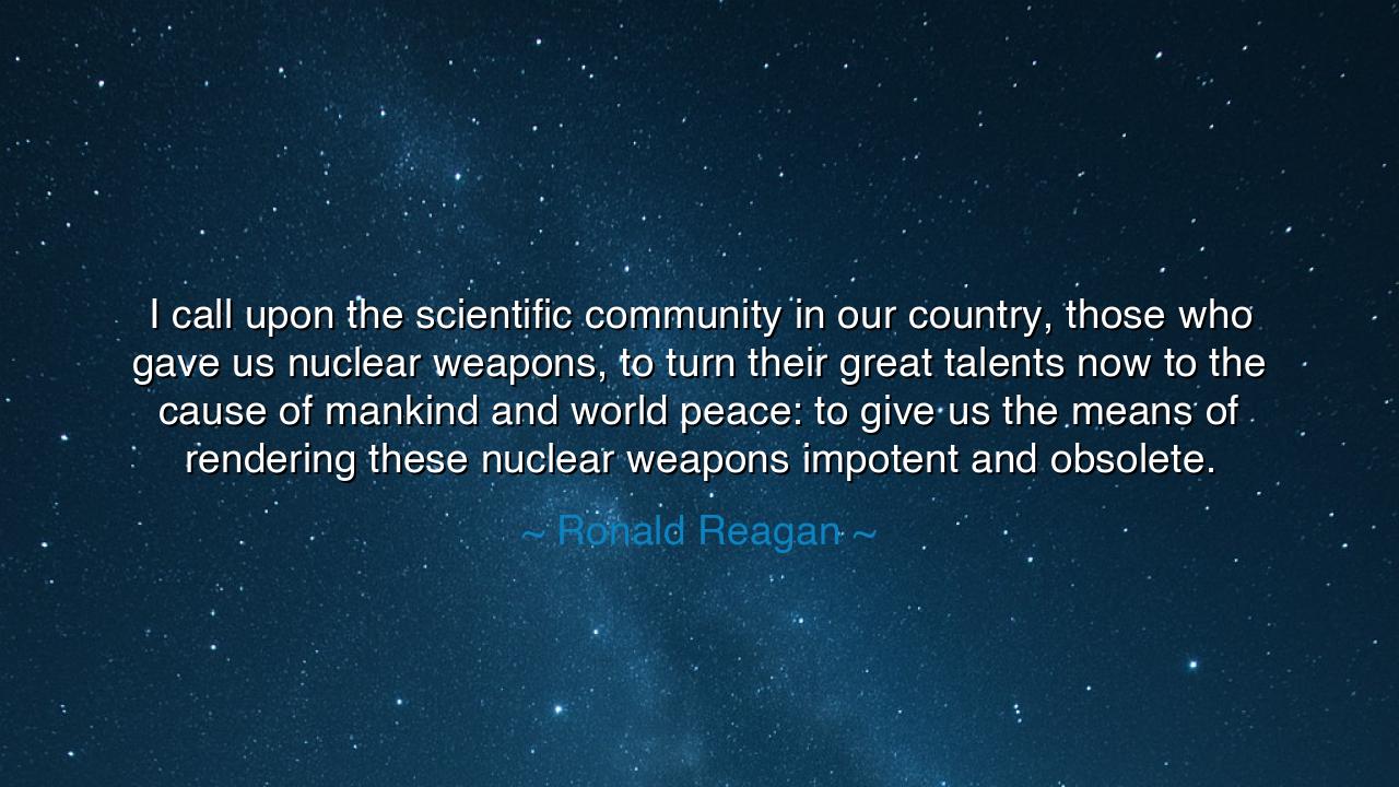 I call upon the scientific community in our country, those who