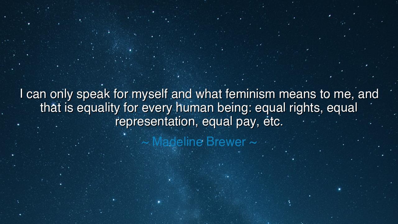 I can only speak for myself and what feminism means to me, and