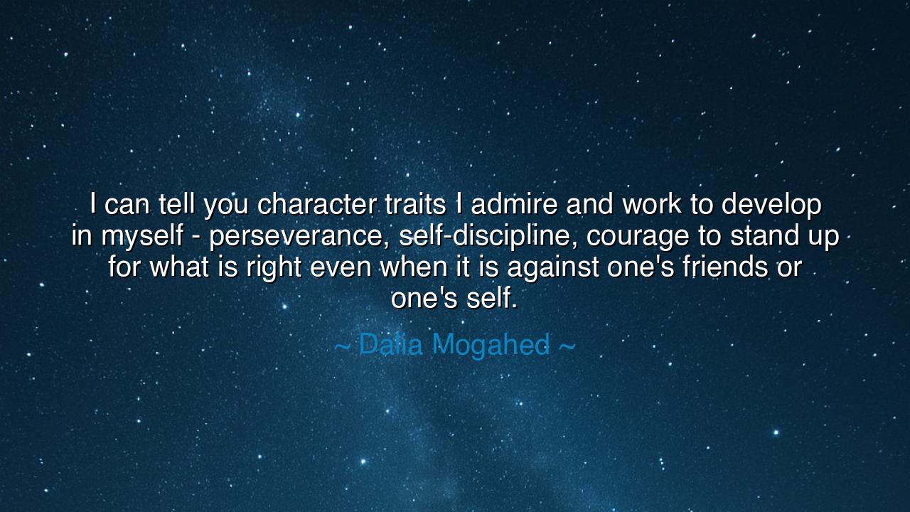 I can tell you character traits I admire and work to develop in