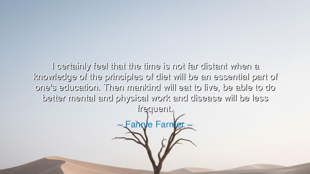 I certainly feel that the time is not far distant when a