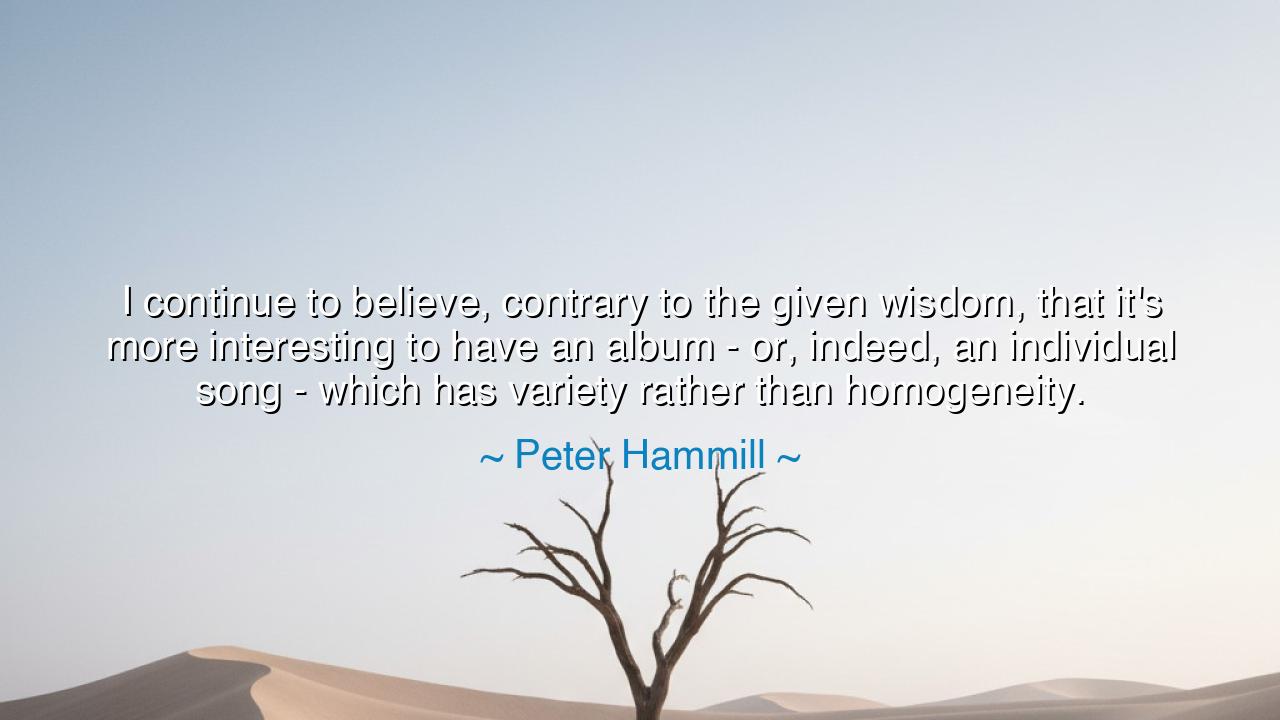 I continue to believe, contrary to the given wisdom, that it's