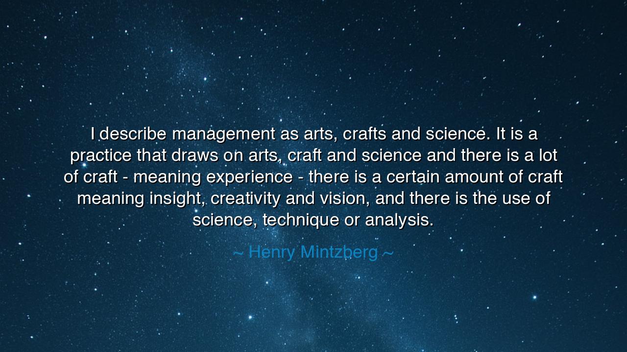 I describe management as arts, crafts and science. It is a