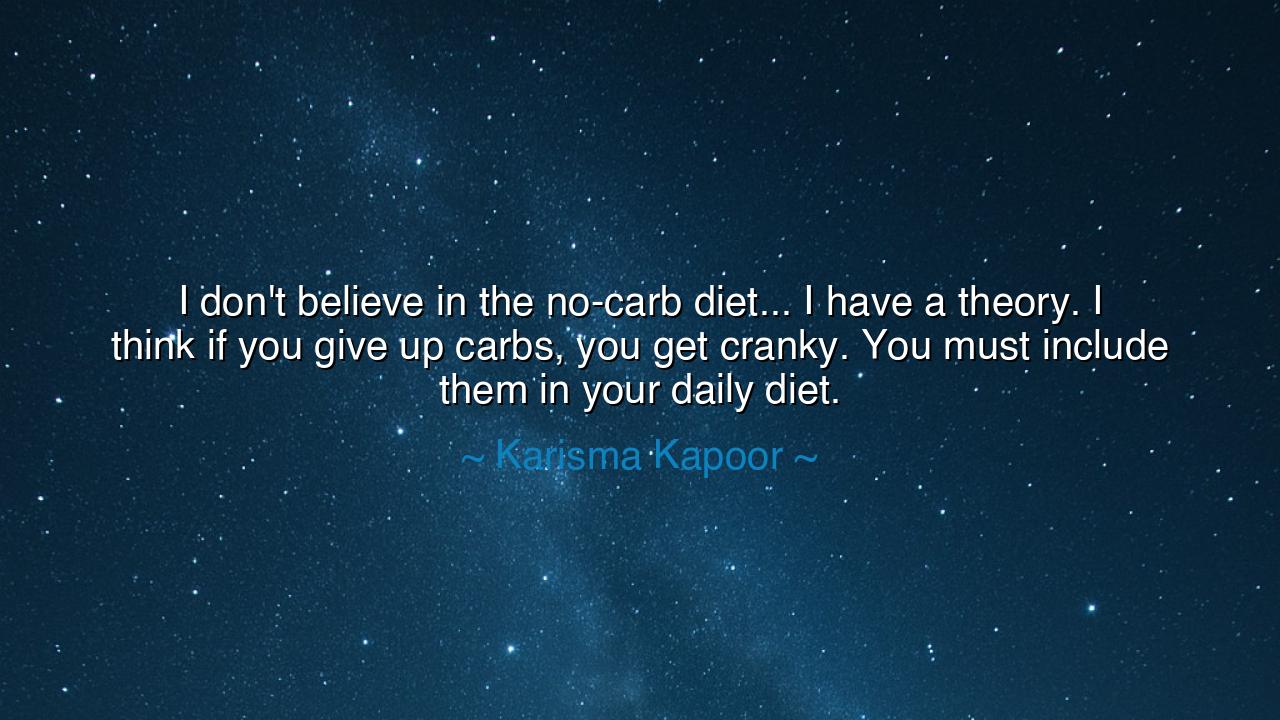I don't believe in the no-carb diet... I have a theory. I think