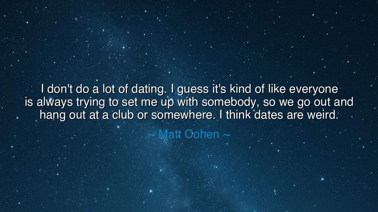 I don't do a lot of dating. I guess it's kind of like everyone is