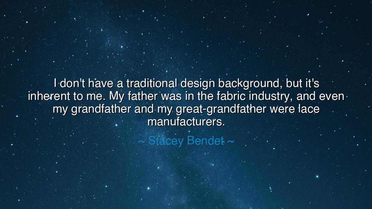 I don't have a traditional design background, but it's inherent