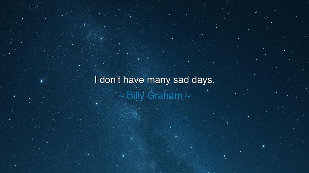 I don't have many sad days.