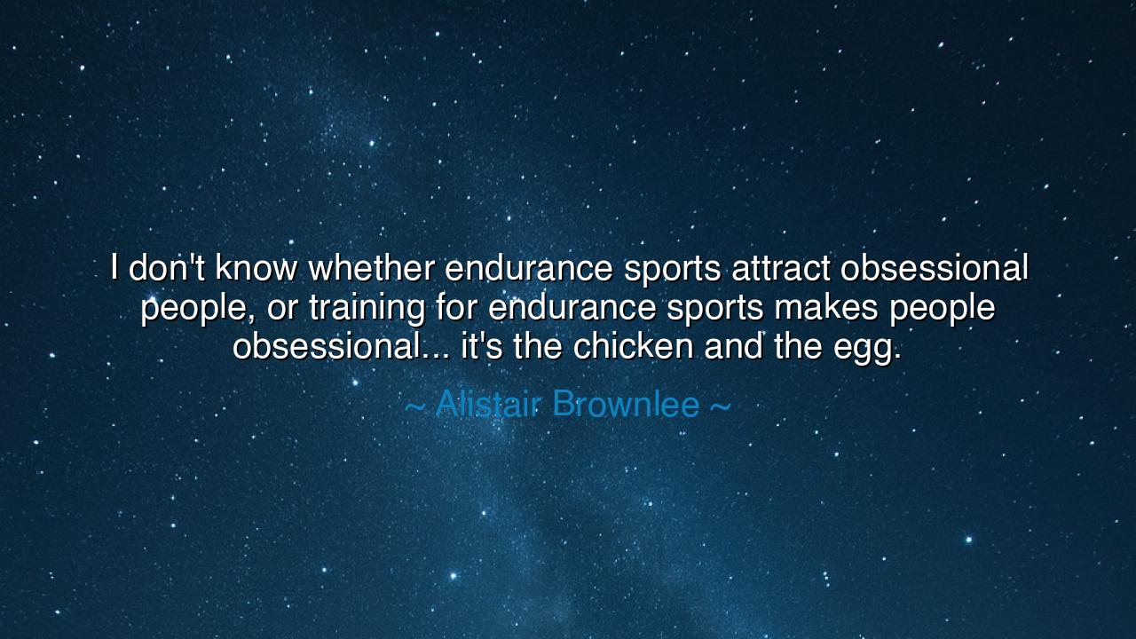 I don't know whether endurance sports attract obsessional