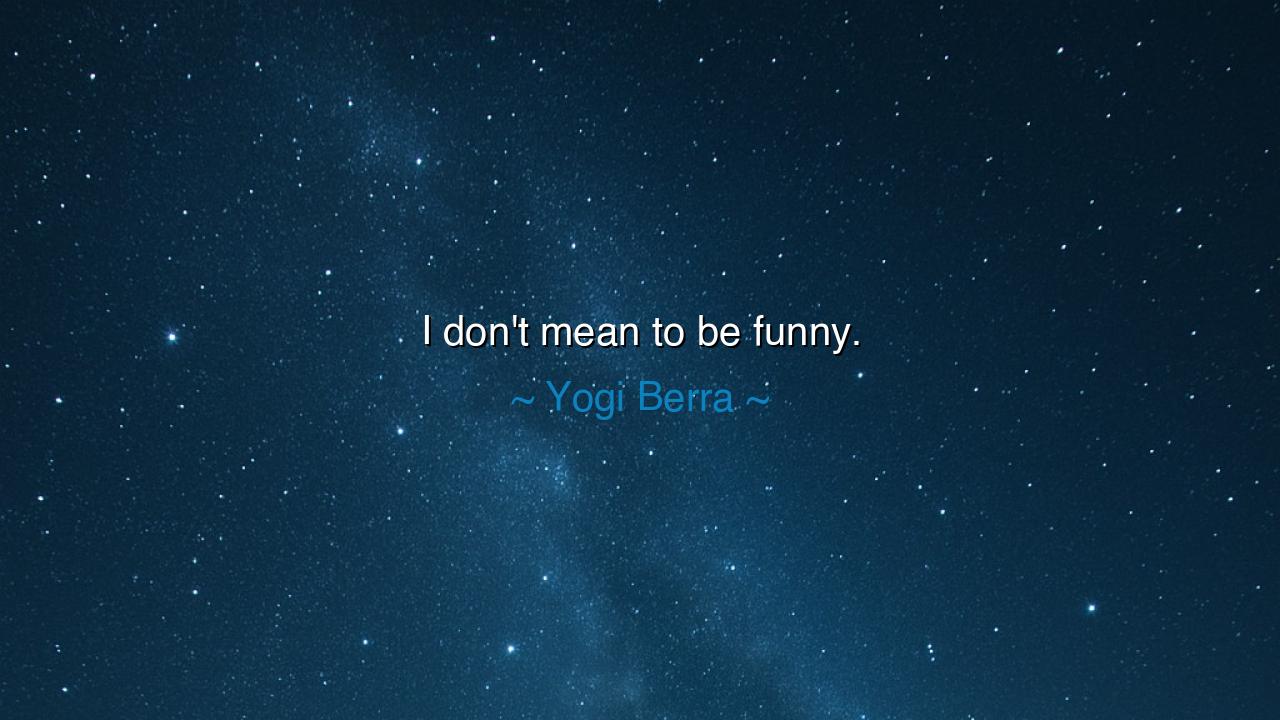 I don't mean to be funny.