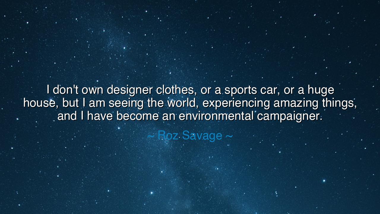 I don't own designer clothes, or a sports car, or a huge house