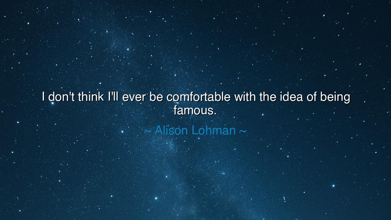 I don't think I'll ever be comfortable with the idea of being