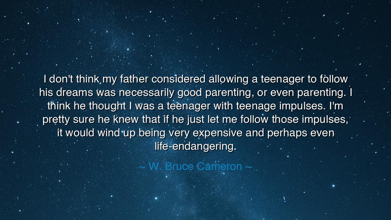 I don't think my father considered allowing a teenager to follow