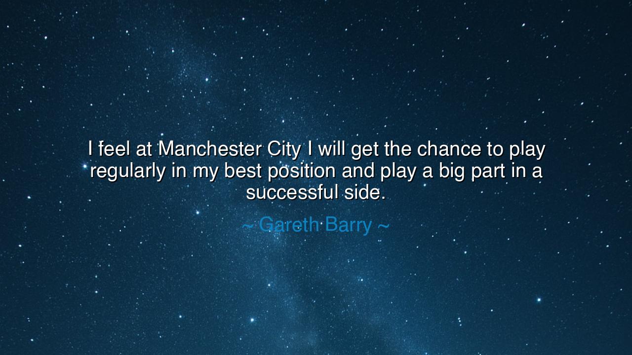 I feel at Manchester City I will get the chance to play regularly