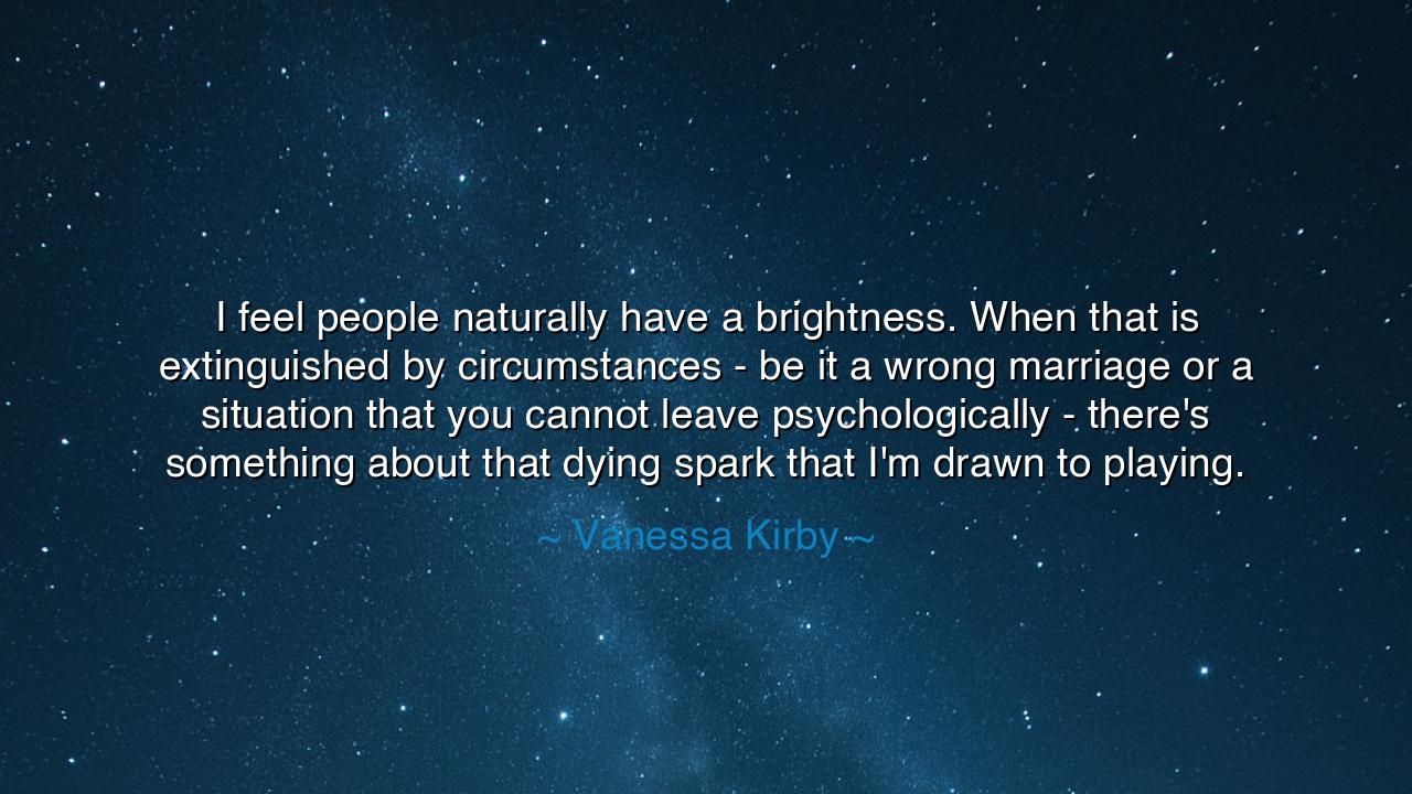 I feel people naturally have a brightness. When that is