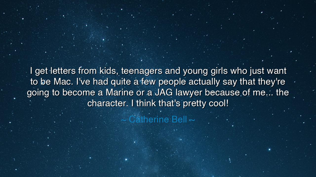 I get letters from kids, teenagers and young girls who just want
