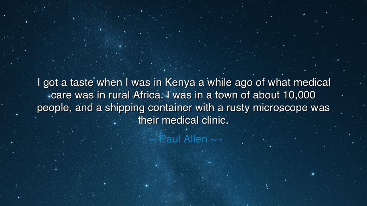 I got a taste when I was in Kenya a while ago of what medical