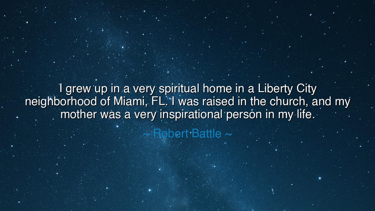 I grew up in a very spiritual home in a Liberty City neighborhood