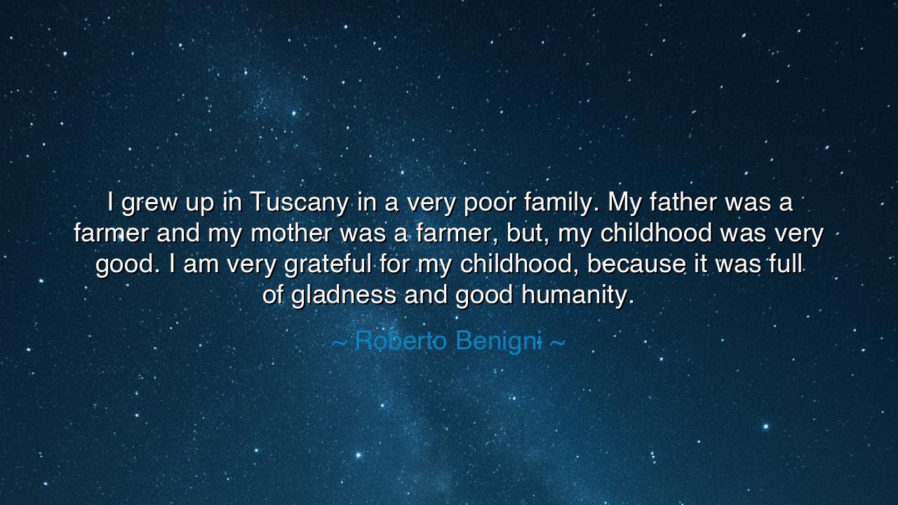 I grew up in Tuscany in a very poor family. My father was a