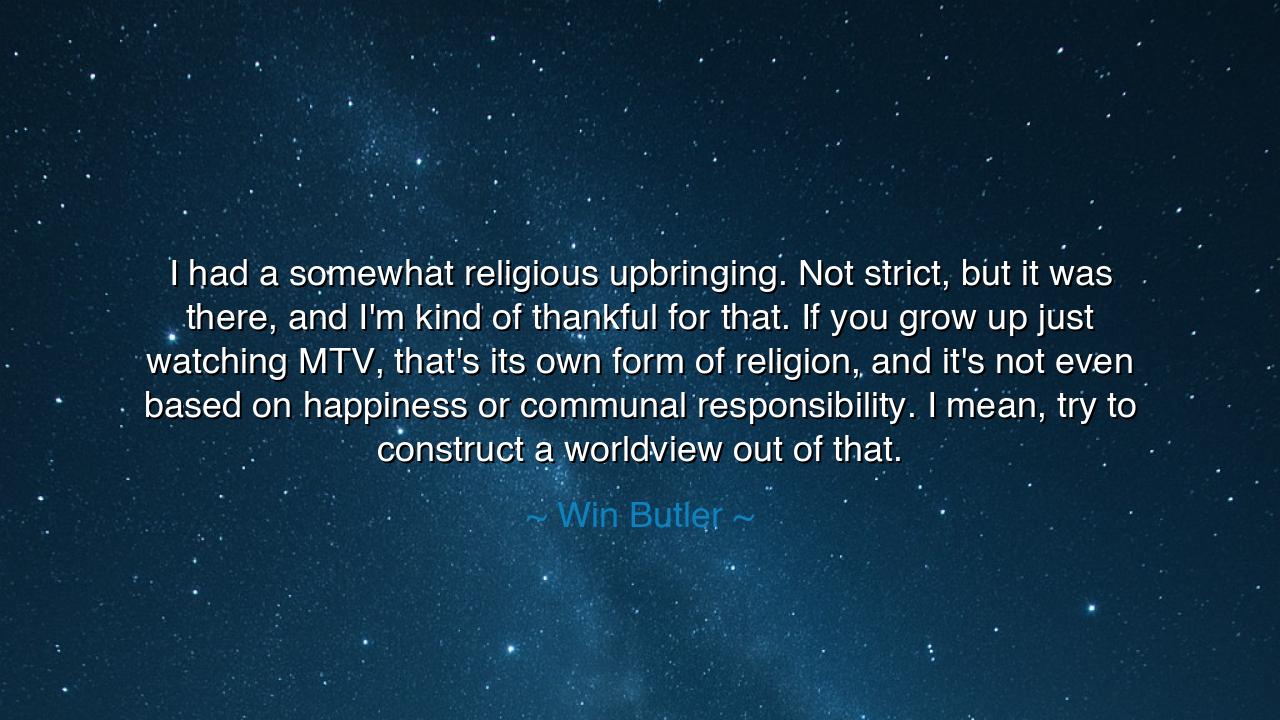 I had a somewhat religious upbringing. Not strict, but it was