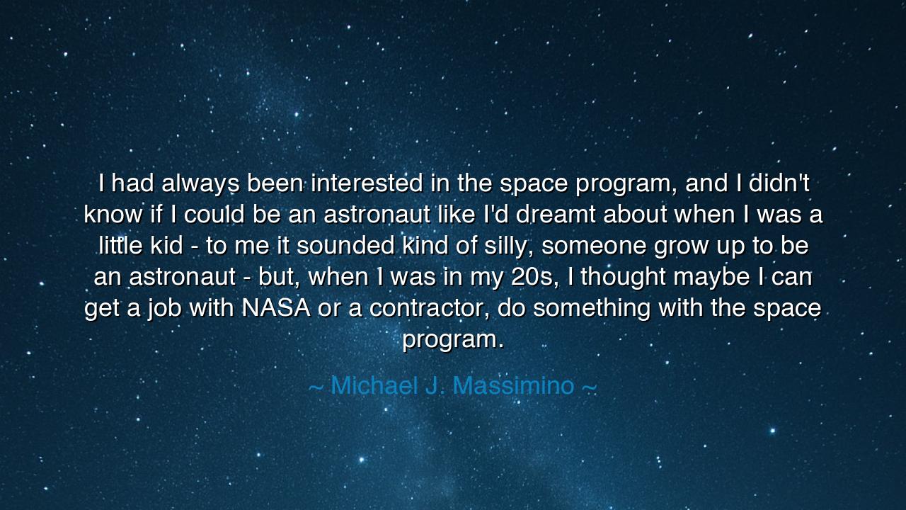 I had always been interested in the space program, and I didn't