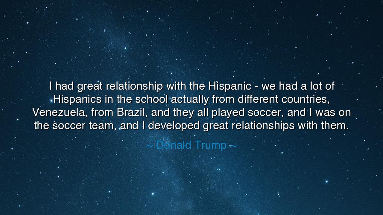 I had great relationship with the Hispanic - we had a lot of