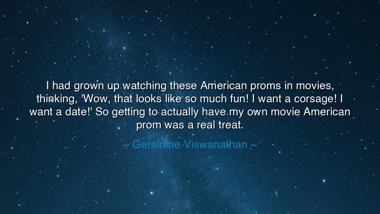 I had grown up watching these American proms in movies