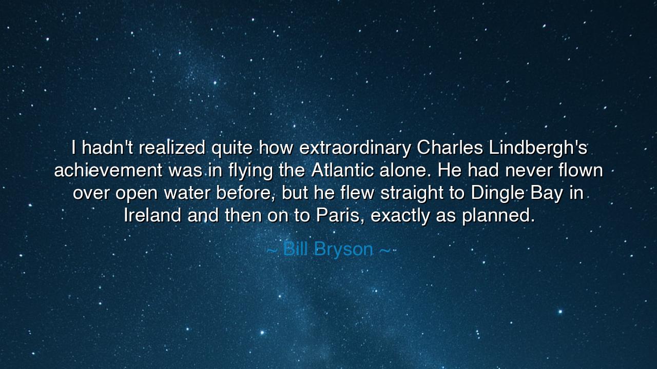 I hadn't realized quite how extraordinary Charles Lindbergh's