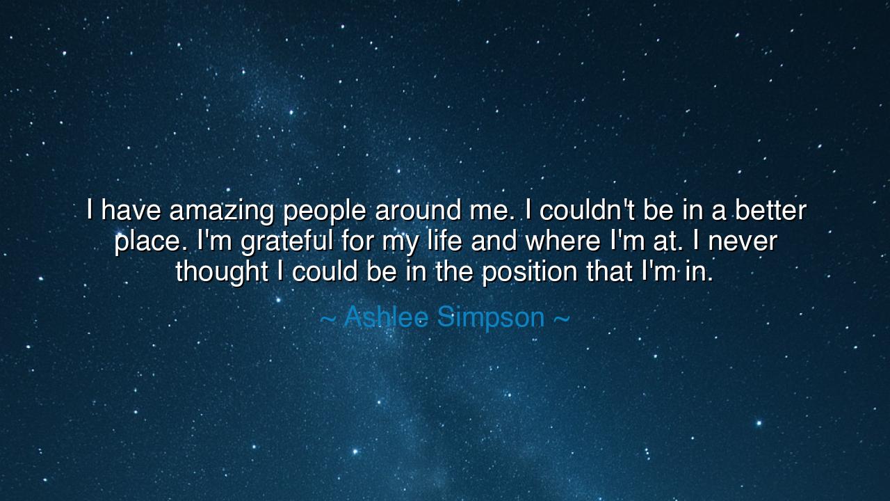 I have amazing people around me. I couldn't be in a better place.