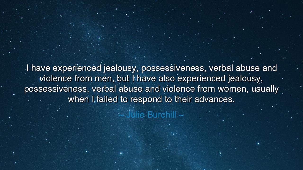 I have experienced jealousy, possessiveness, verbal abuse and