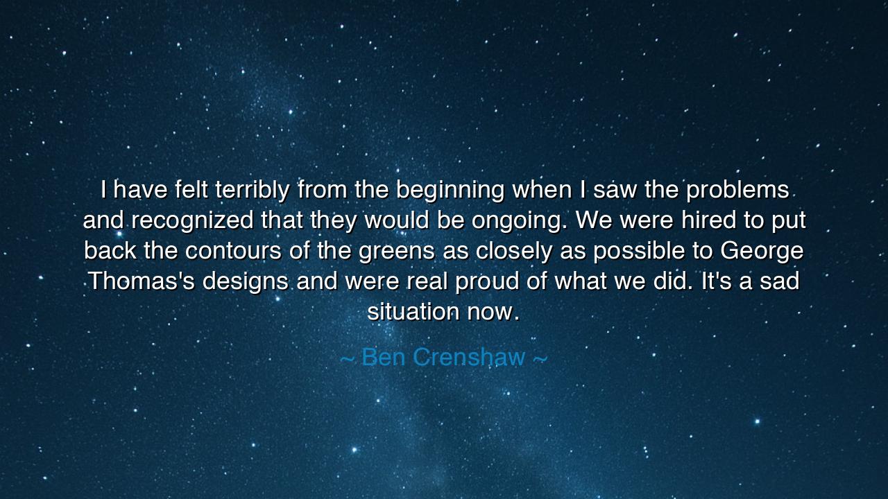 I have felt terribly from the beginning when I saw the problems