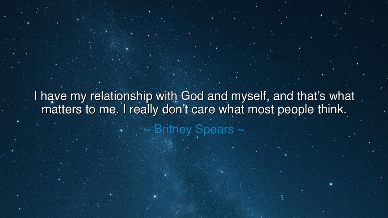 I have my relationship with God and myself, and that's what