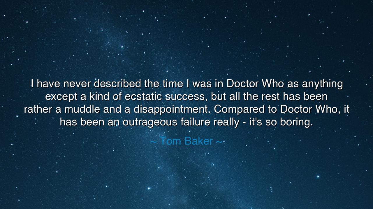 I have never described the time I was in Doctor Who as anything