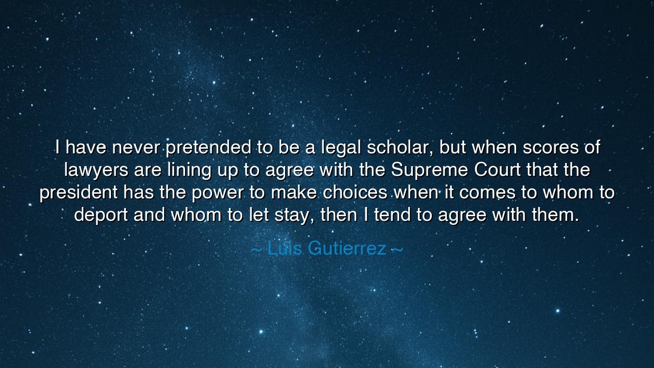 I have never pretended to be a legal scholar, but when scores of