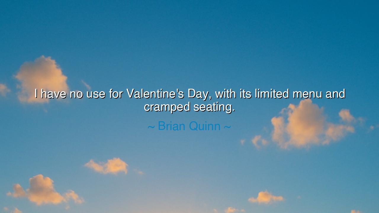 I have no use for Valentine's Day, with its limited menu and