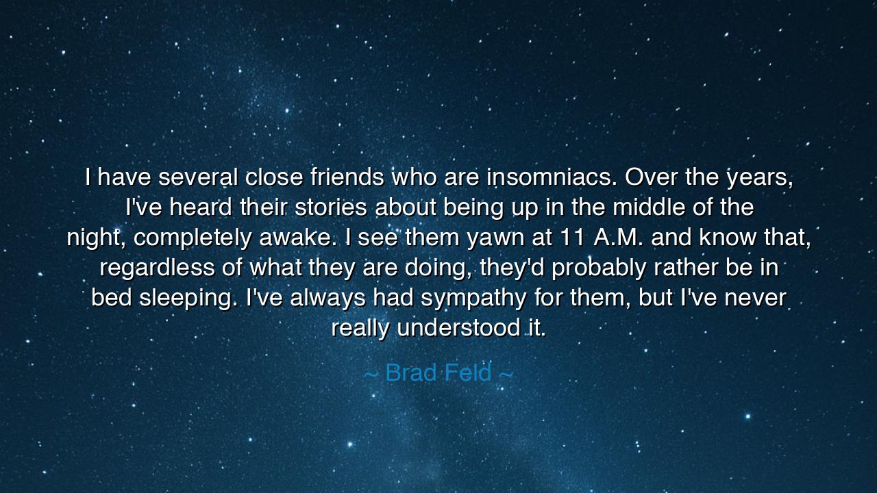 I have several close friends who are insomniacs. Over the years