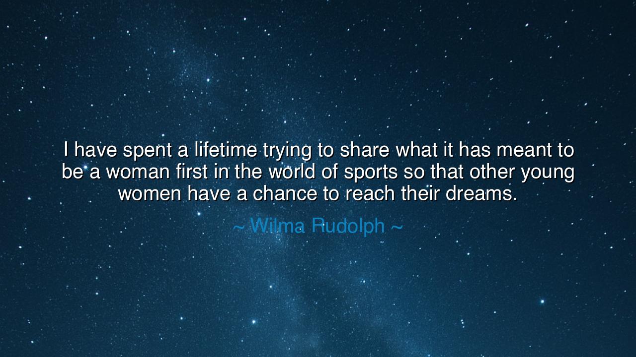 I have spent a lifetime trying to share what it has meant to be a