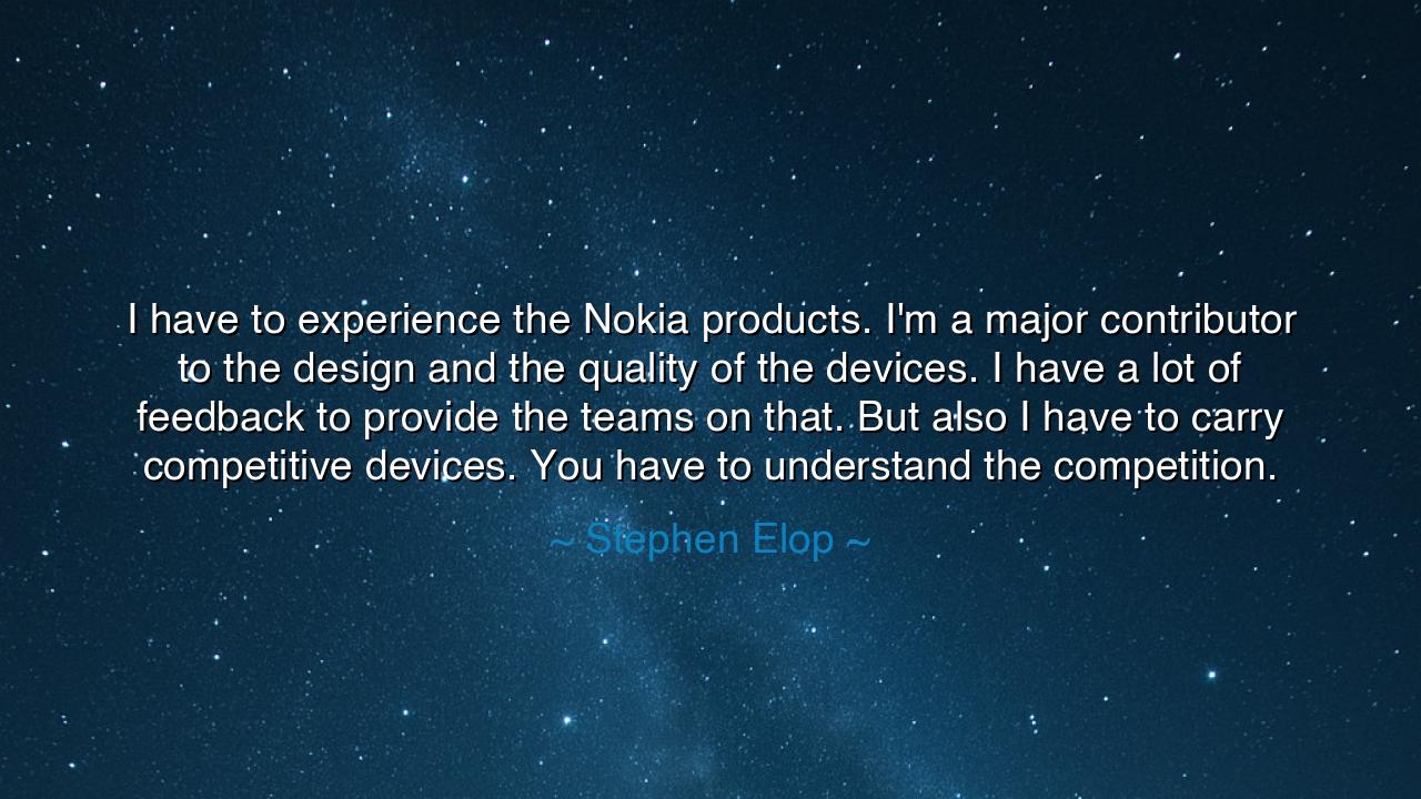 I have to experience the Nokia products. I'm a major contributor