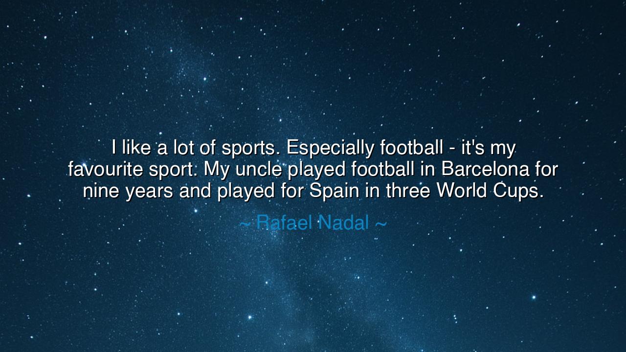 I like a lot of sports. Especially football - it's my favourite
