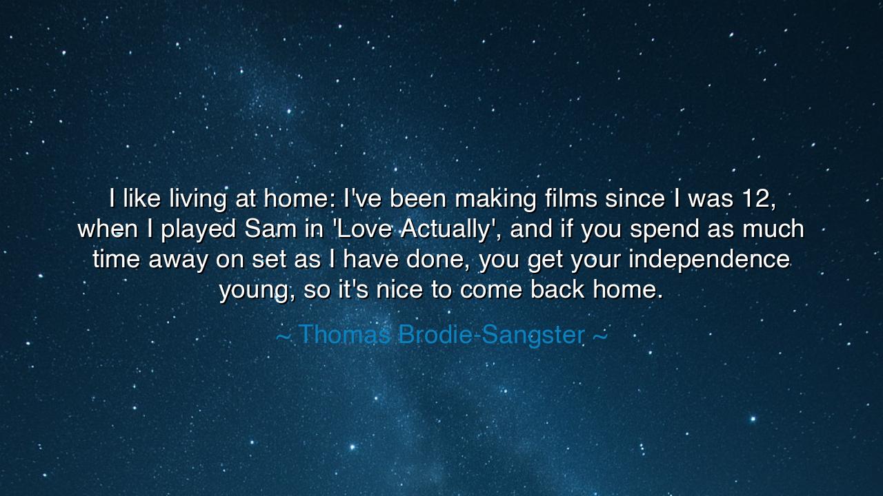 I like living at home: I've been making films since I was 12