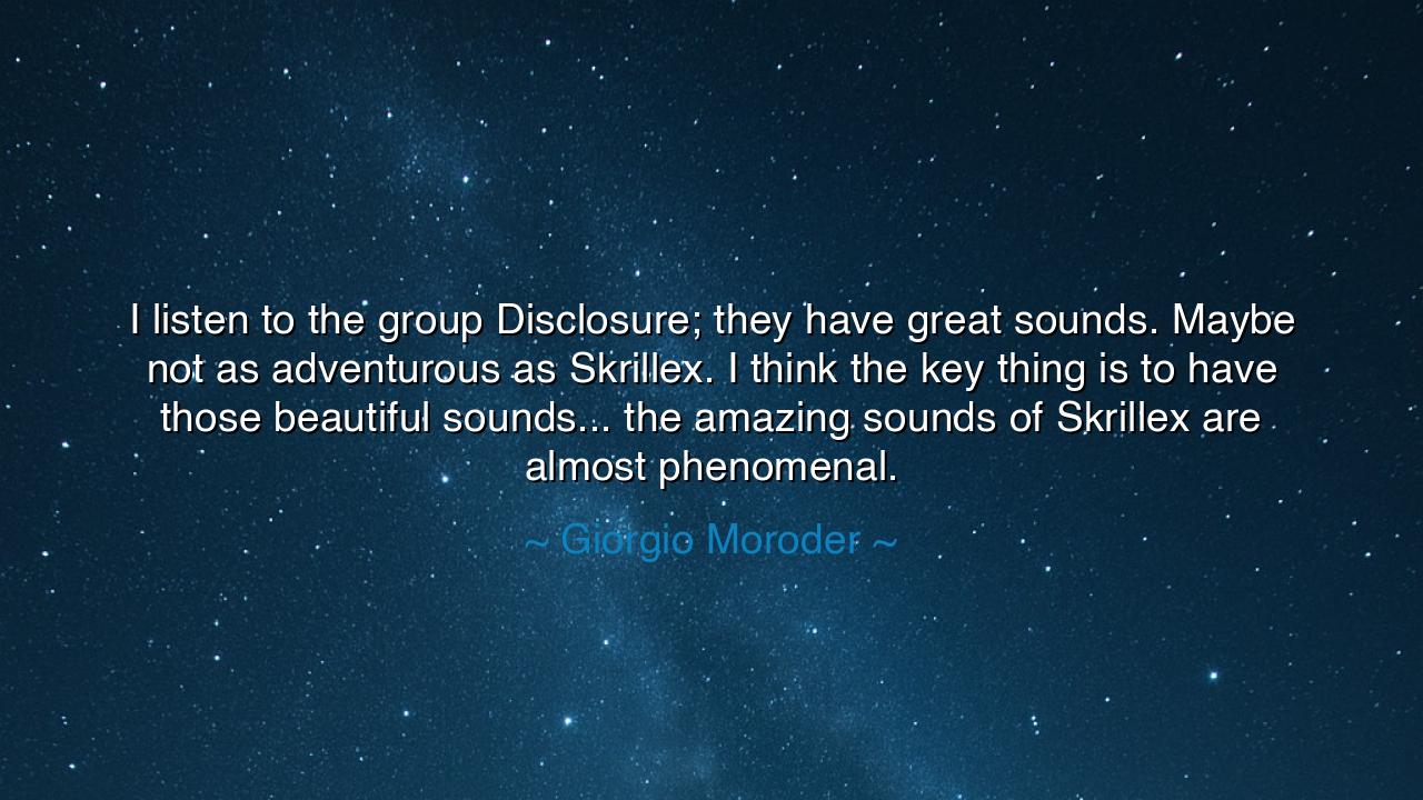 I listen to the group Disclosure; they have great sounds. Maybe