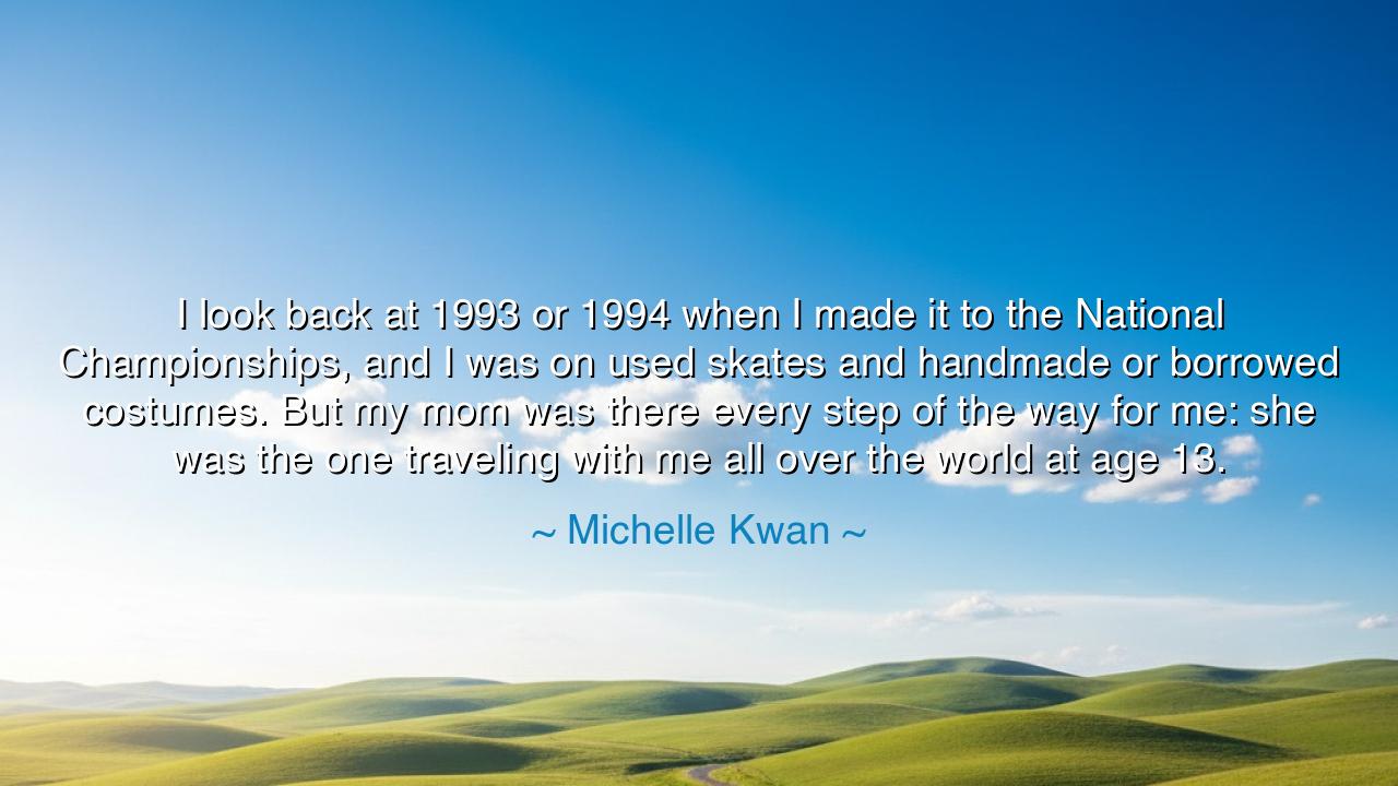 I look back at 1993 or 1994 when I made it to the National