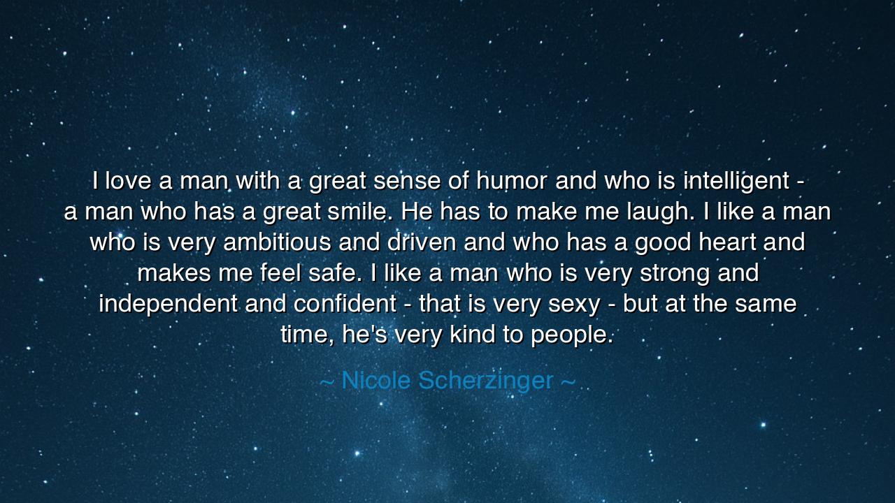 I love a man with a great sense of humor and who is intelligent -