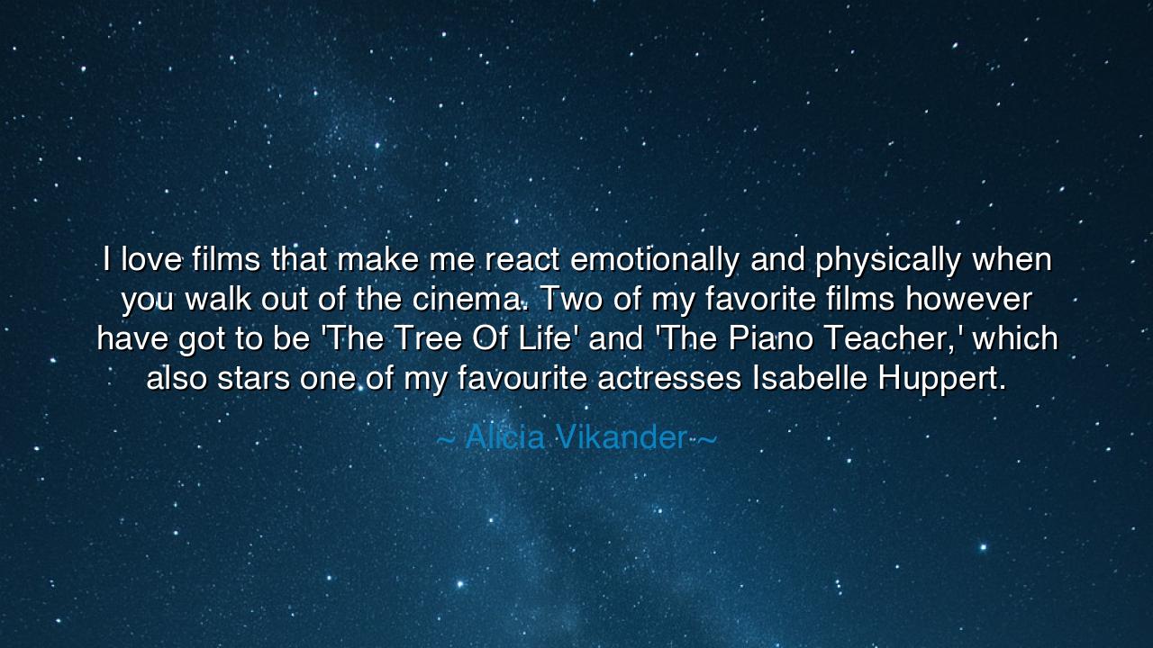 I love films that make me react emotionally and physically when