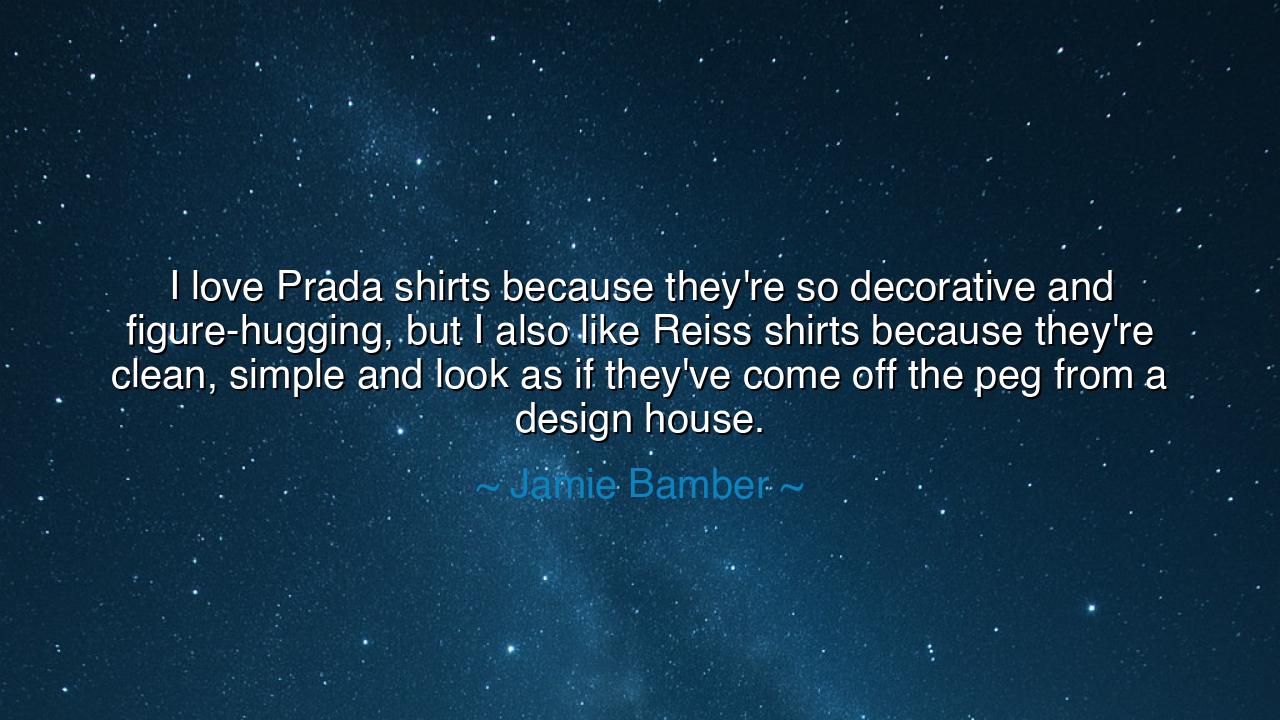 I love Prada shirts because they're so decorative and