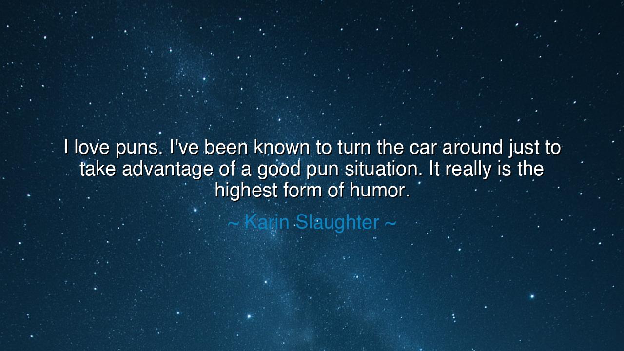 I love puns. I've been known to turn the car around just to take