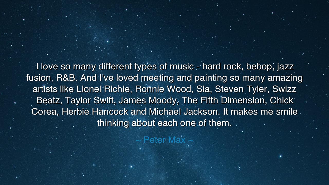 I love so many different types of music - hard rock, bebop, jazz