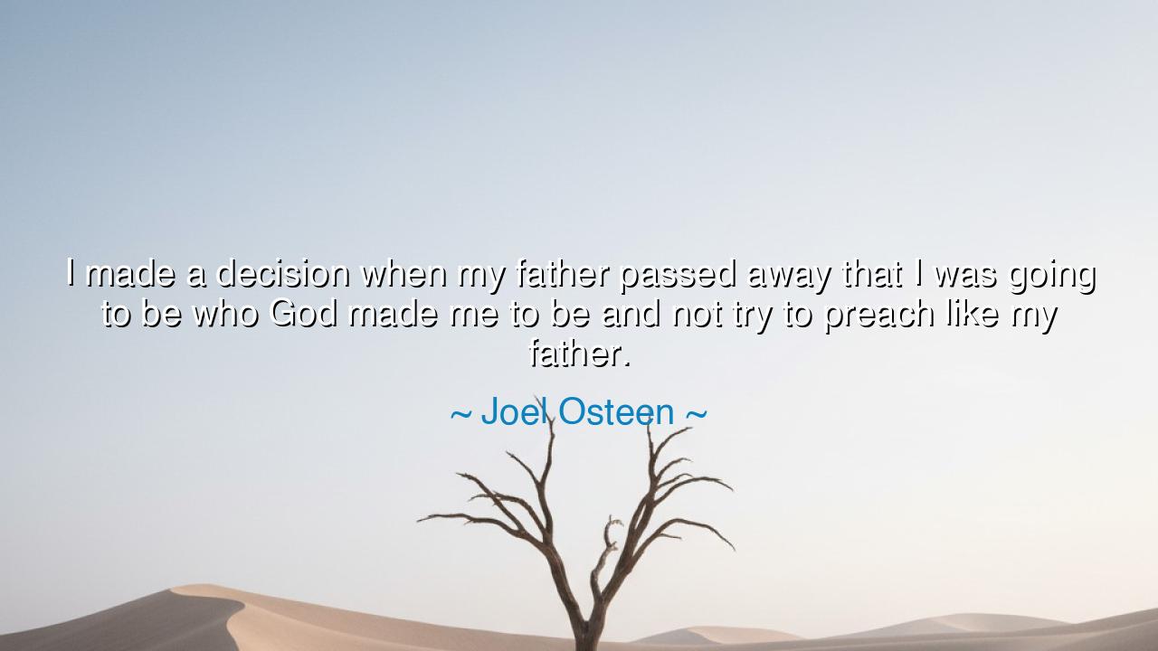 I made a decision when my father passed away that I was going to