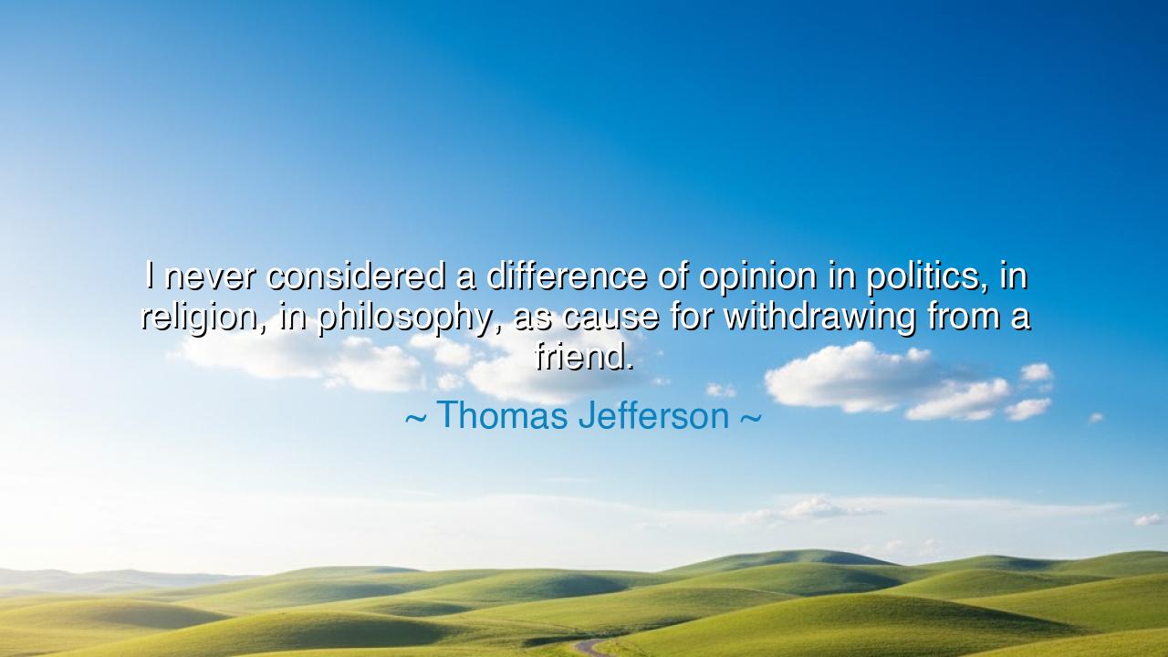 I never considered a difference of opinion in politics, in