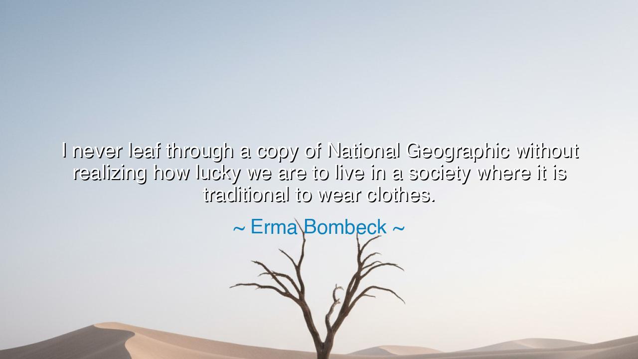 I never leaf through a copy of National Geographic without