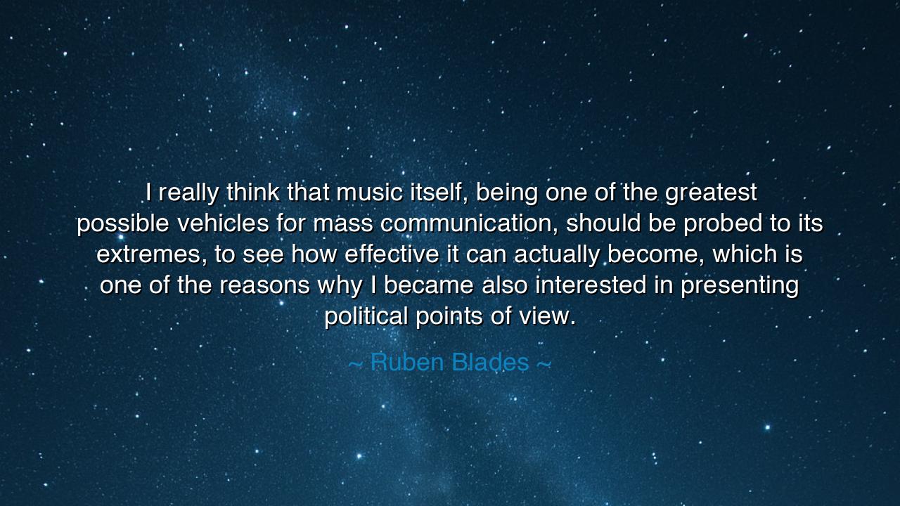 I really think that music itself, being one of the greatest