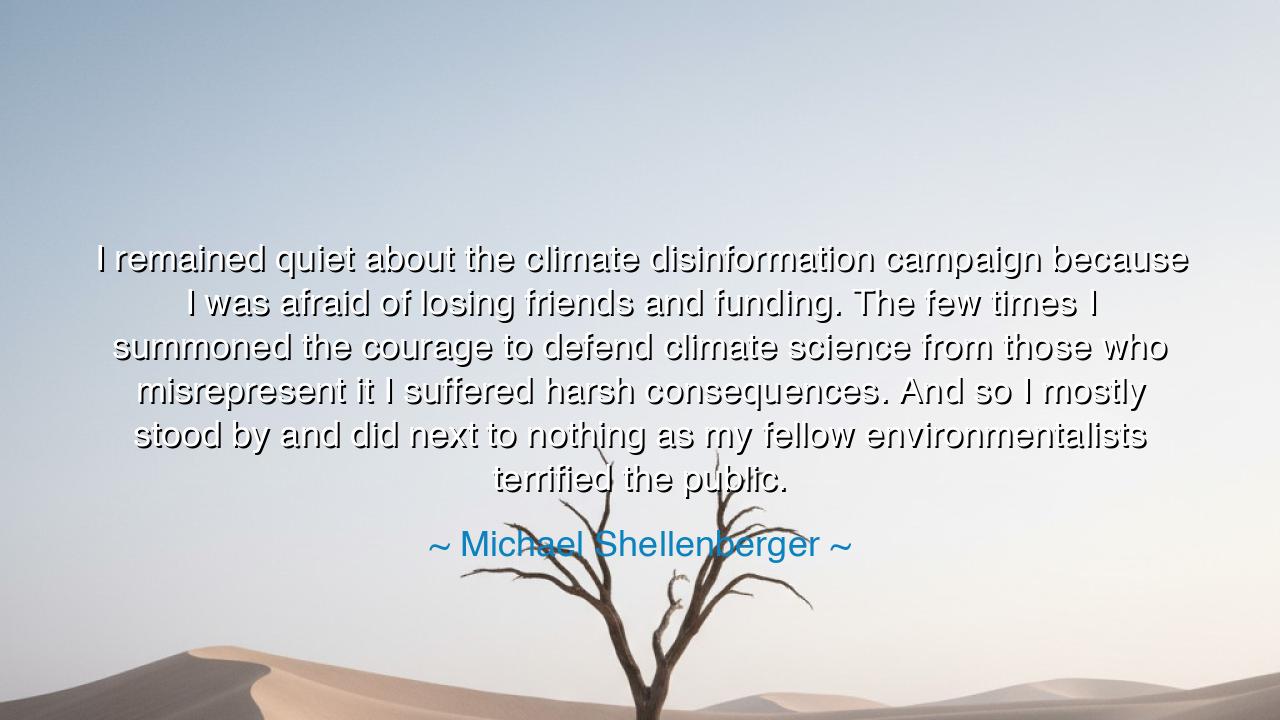 I remained quiet about the climate disinformation campaign